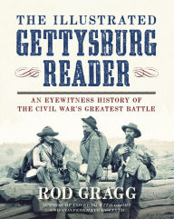 Title: The Illustrated Gettysburg Reader: An Eyewitness History of the Civil War?s Greatest Battle, Author: Rod Gragg