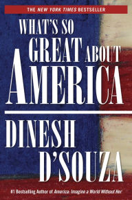 Title: What's So Great About America, Author: Dinesh D'Souza