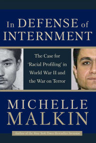 Title: In Defense of Internment: The Case for 'Racial Profiling' in World War II and the War on Terror, Author: Michelle Malkin