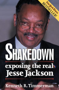 Title: Shakedown: Exposing the Real Jesse Jackson, Author: Kenneth R. Timmerman