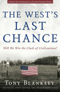 Title: The West's Last Chance: Will We Win the Clash of Civilizations?, Author: Tony Blankley