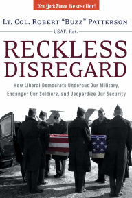 Title: Reckless Disregard: How Liberal Democrats Undercut Our Military, Endanger Our Soldiers And Jeopardize Our Security, Author: Robert Patterson