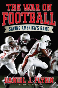Title: The War on Football: Saving America's Game, Author: Daniel J. Flynn