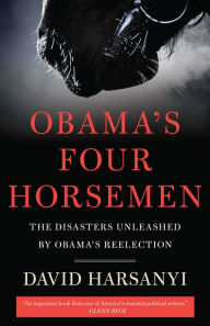 Title: Obama's Four Horsemen: The Disasters Unleashed by Obama's Reelection, Author: David Harsanyi