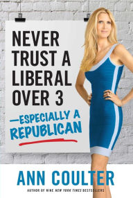 Title: Never Trust a Liberal Over Three?Especially a Republican, Author: Ann Coulter