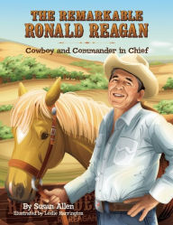 Title: The Remarkable Ronald Reagan: Cowboy and Commander in Chief, Author: Susan Allen