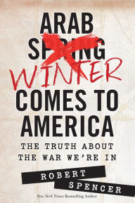 Free book downloads audio Arab Winter Comes to America: The Truth About the War We're In 9781621572046