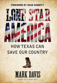 Title: Lone Star America: How Texas Can Save Our Country, Author: Mark Davis