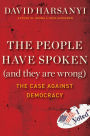 The People Have Spoken (and They Are Wrong): The Case Against Democracy