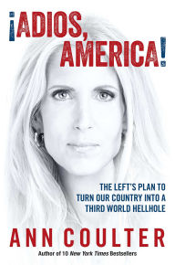 Title: Adios, America: The Left's Plan to Turn Our Country into a Third World Hellhole, Author: Ann Coulter