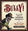 Bully!: The Life and Times of Theodore Roosevelt: Illustrated with More Than 250 Vintage Political Cartoons