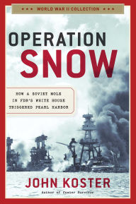 Title: Operation Snow: How a Soviet Mole in FDR's White House Triggered Pearl Harbor, Author: John Koster