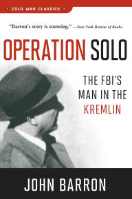 Title: Operation Solo: The FBI's Man in the Kremlin, Author: John Barron