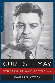 Title: Curtis LeMay: Strategist and Tactician, Author: Warren Kozak