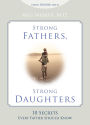 Strong Fathers, Strong Daughters: 10 Secrets Every Father Should Know