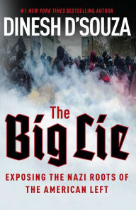 Title: The Big Lie: Exposing the Nazi Roots of the American Left, Author: Dinesh D'Souza