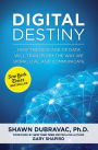 Digital Destiny: How the New Age of Data Will Transform the Way We Work, Live, and Communicate