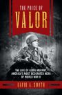 The Price of Valor: The Life of Audie Murphy, America's Most Decorated Hero of World War II