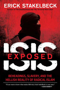 Title: ISIS Exposed: Beheadings, Slavery, and the Hellish Reality of Radical Islam, Author: Erick Stakelbeck