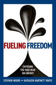 Title: Fueling Freedom: Exposing the Mad War on Energy, Author: Stephen Moore