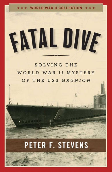 Fatal Dive: Solving the World War II Mystery of USS Grunion