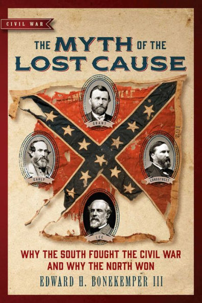 The Myth of the Lost Cause: Why the South Fought the Civil War and Why the North Won