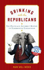 Drinking with the Republicans: The Politically Incorrect History of Conservative Concoctions