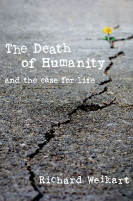 Title: The Death of Humanity: and the Case for Life, Author: Richard Weikart