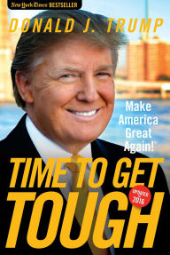 Title: Time to Get Tough: Make America Great Again, Author: Donald J. Trump