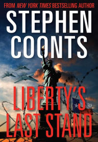 Title: Liberty's Last Stand (Tommy Carmellini Series #7), Author: Stephen Coonts