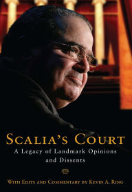 Title: Scalia's Court: A Legacy of Landmark Opinions and Dissents, Author: Kevin A. Ring