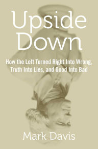 Title: Upside Down: How the Left Turned Right into Wrong, Truth into Lies, and Good into Bad, Author: Matrix & Shimon