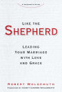 Like the Shepherd: Leading Your Marriage with Love and Grace