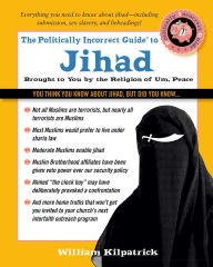 Title: The Politically Incorrect Guide to Jihad, Author: William Kilpatrick