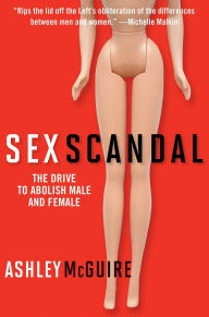 Title: Sex Scandal: The Drive to Abolish Male and Female, Author: Ashley McGuire