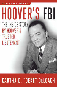 Title: Hoover's FBI: The Inside Story by Hoover's Trusted Lieutenant, Author: Cartha D. DeLoach