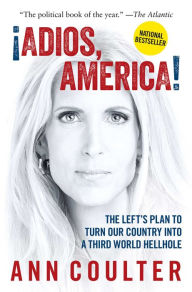 Title: Adios, America: The Left's Plan to Turn Our Country into a Third World Hellhole, Author: Ann Coulter