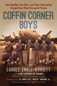 Title: Coffin Corner Boys: One Bomber, Ten Men, and Their Harrowing Escape from Nazi-Occupied France, Author: Carole Engle Avriett