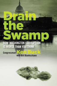 Title: Drain the Swamp: How Washington Corruption is Worse than You Think, Author: Ken Buck