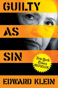 Title: Guilty as Sin: Uncovering New Evidence of Corruption and How Hillary Clinton and the Democrats Derailed the FBI Investigation, Author: Edward Klein