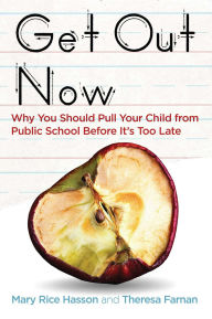 Title: Get Out Now: 7 Reasons to Pull Your Child from Public Schools Before It's Too Late, Author: Mary Rice Hasson