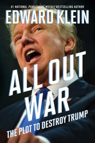 Title: All Out War: The Plot to Destroy Trump, Author: Edward Klein