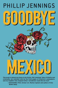 Title: Goodbye Mexico, Author: Phillip Jennings