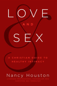 Title: Love & Sex: A Christian Guide to Healthy Intimacy, Author: Nancy Houston