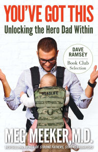 Title: You Got This: Unlocking the Hero Dad Within, Author: Meg Meeker