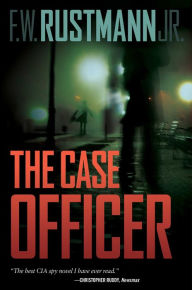 Title: The Case Officer, Author: F. W. Rustmann Jr.