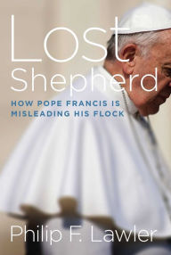 Download ebooks free pdf ebooks Lost Shepherd: How Pope Francis is Misleading His Flock 9781621577225 PDB by Philip F. Lawler