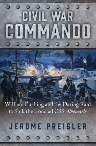 Download books to ipad kindle Civil War Commando: William Cushing and the Daring Raid to Sink the Ironclad CSS Albemarle (English literature) PDB DJVU