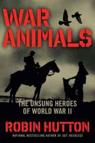 Title: War Animals: The Unsung Heroes of World War II, Author: Robin Hutton