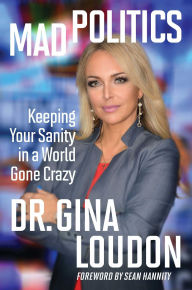 Free kobo ebook downloads Mad Politics: Keeping Your Sanity in a World Gone Crazy (English literature) PDB MOBI iBook 9781621578406 by Gina Loudon